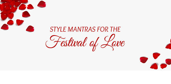 STYLE MANTRAS FOR THE FESTIVAL OF LOVE 