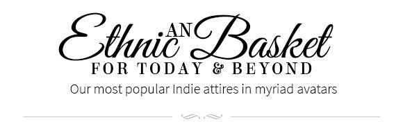 AN ETHNIC BASKET FOR TODAY & BEYOND
