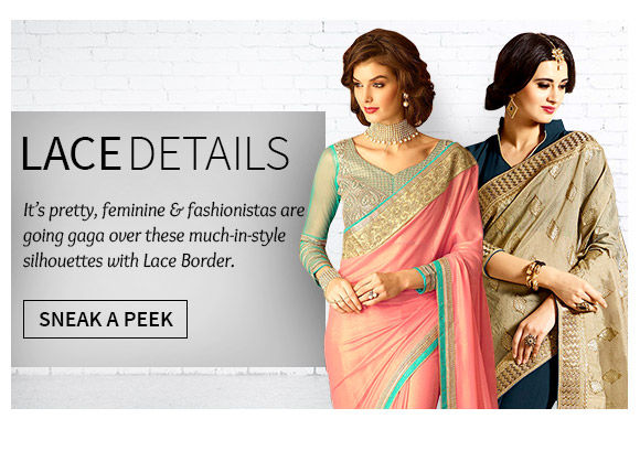 A lovely collection of Sarees, Salwar Suits, Lehengas & more with Lace Borders. Shop Now!