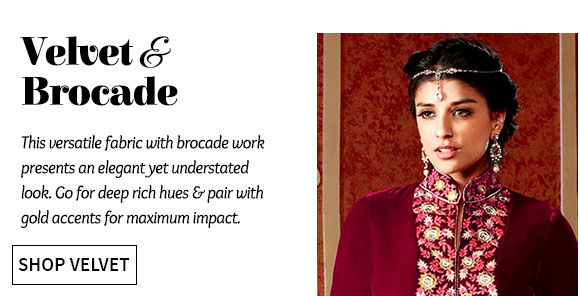 Select from our drooling array of clothing in Velvet with Brocade work. Buy now!