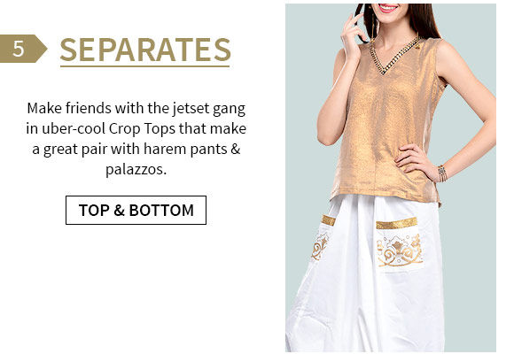 Stylish Separates like Crop Tops to pair with Harem Pants & Palazzos. Shop!