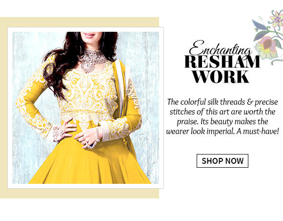  A wide array of Sarees, Salwar Suits, Lehenga Cholis, Bags & more with Resham Embroidery. Buy Now!
