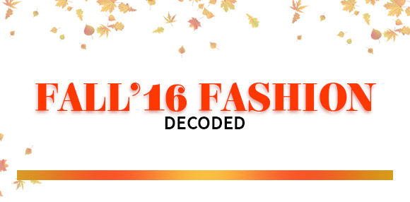 Fall'16 Fashion Decoded!