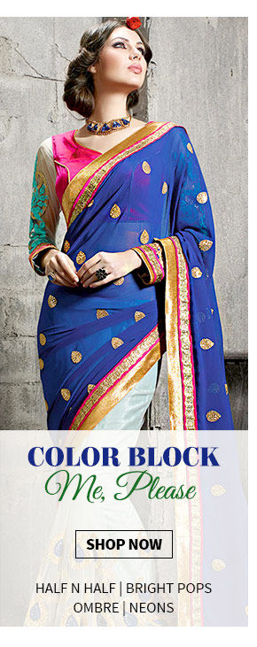 Half-n-Half, Ombre Sarees, Color blocked Suits in Bold blocks, Neons in Ensembles. Shop Now!
