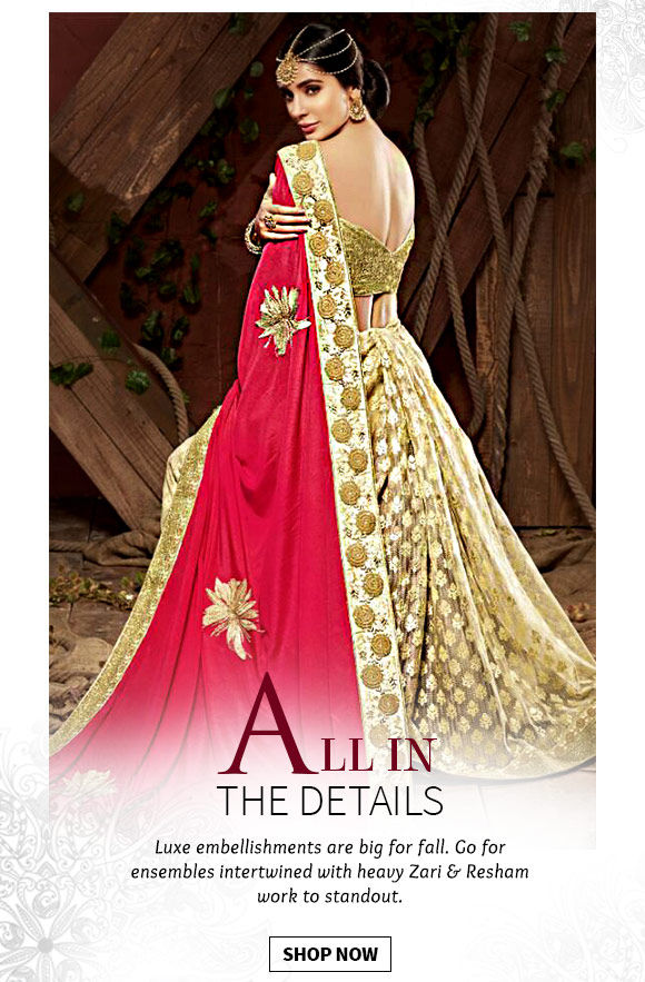 Choose from our wide range of Sarees, Salwar Suits, Bags & more with luxe detailing. Buy Now!