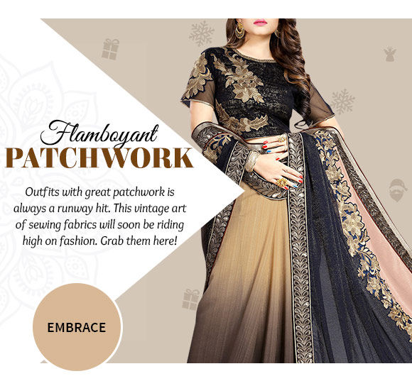 Sarees, Salwar Kameez, Lehenga Cholis, Skirts & more with beautiful Patch work. Buy Now!